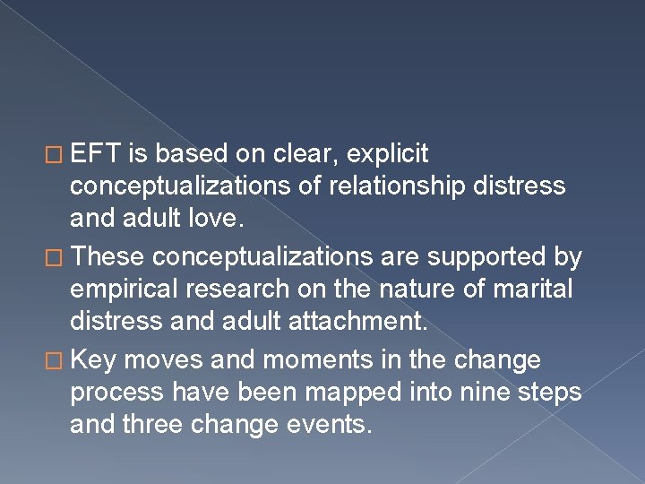 � EFT is based on clear, explicit conceptualizations of relationship distress and adult love.