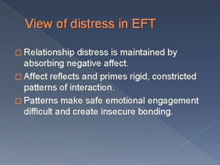 View of distress in EFT � Relationship distress is maintained by absorbing negative affect.