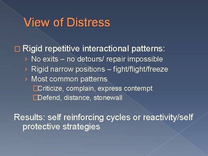 View of Distress � Rigid repetitive interactional patterns: › No exits – no detours/