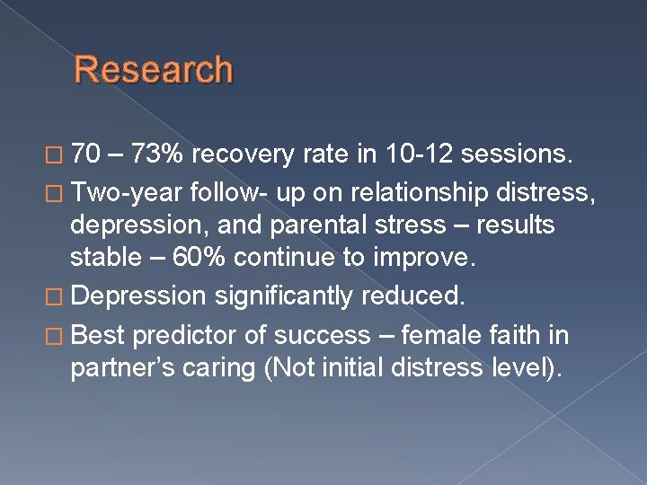 Research � 70 – 73% recovery rate in 10 -12 sessions. � Two-year follow-