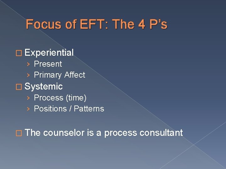 Focus of EFT: The 4 P’s � Experiential › Present › Primary Affect �