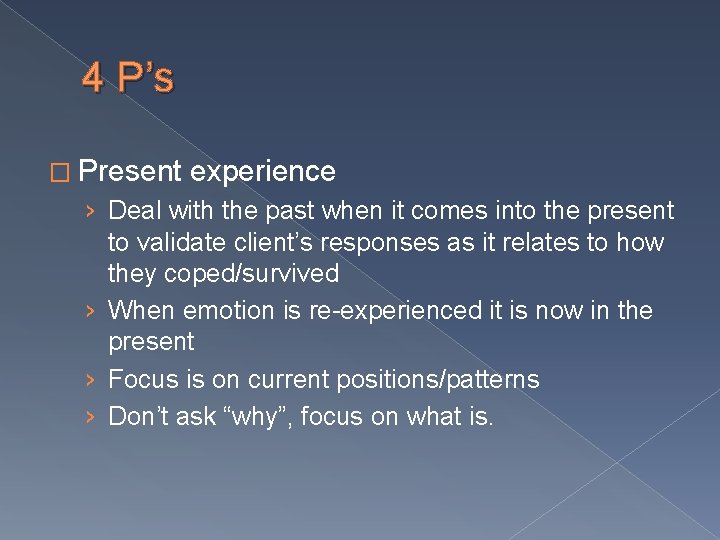 4 P’s � Present experience › Deal with the past when it comes into
