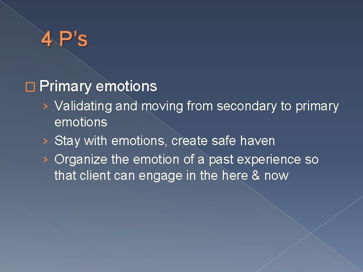 4 P’s � Primary emotions › Validating and moving from secondary to primary emotions