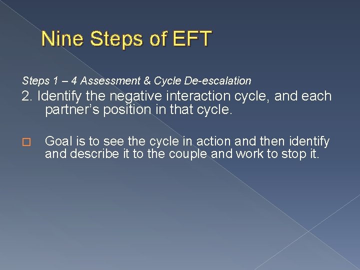 Nine Steps of EFT Steps 1 – 4 Assessment & Cycle De-escalation 2. Identify