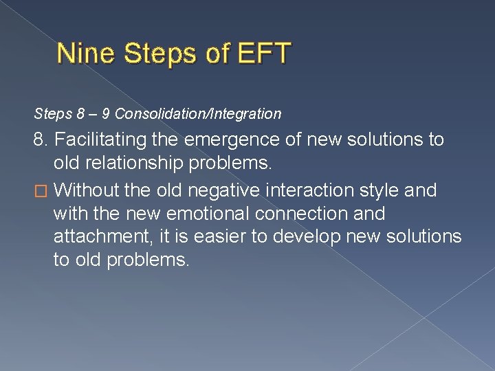 Nine Steps of EFT Steps 8 – 9 Consolidation/Integration 8. Facilitating the emergence of