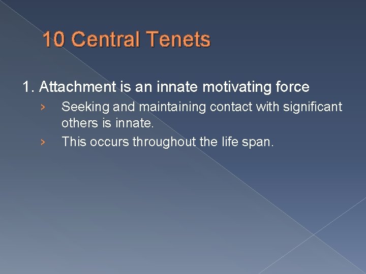 10 Central Tenets 1. Attachment is an innate motivating force › › Seeking and