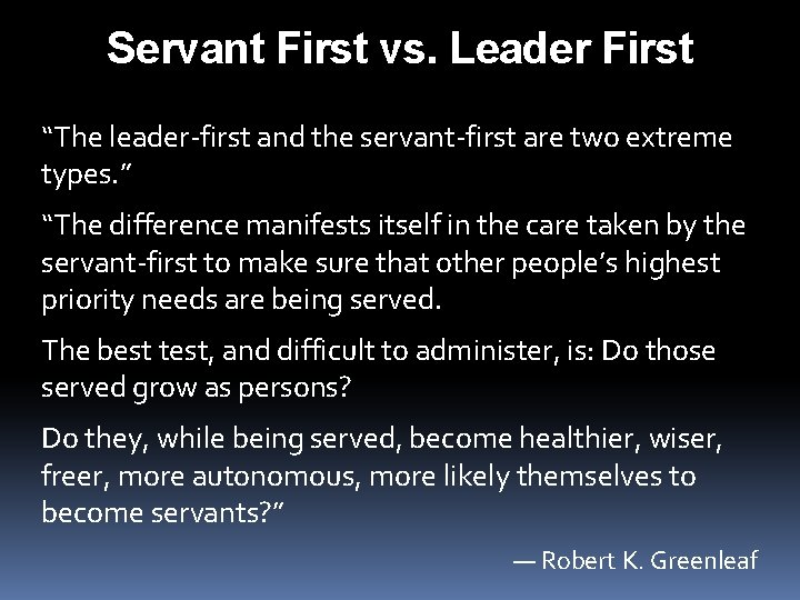 Servant First vs. Leader First “The leader-first and the servant-first are two extreme types.