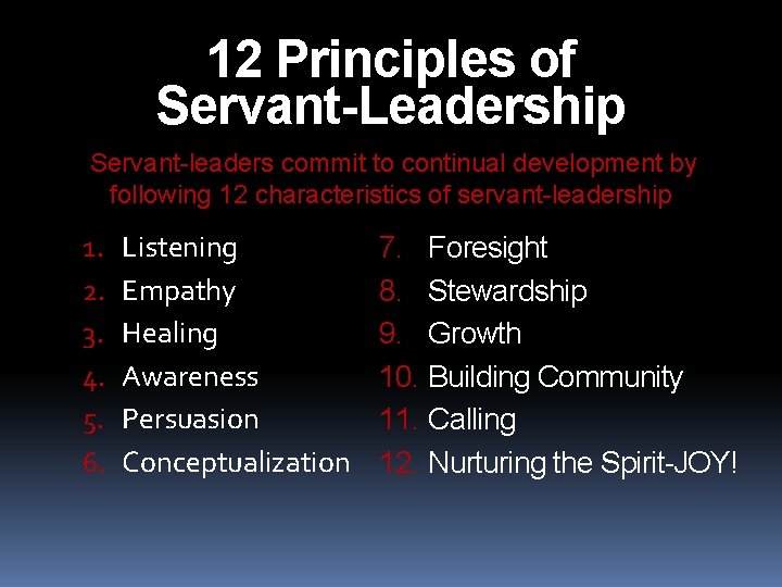 12 Principles of Servant-Leadership Servant-leaders commit to continual development by following 12 characteristics of