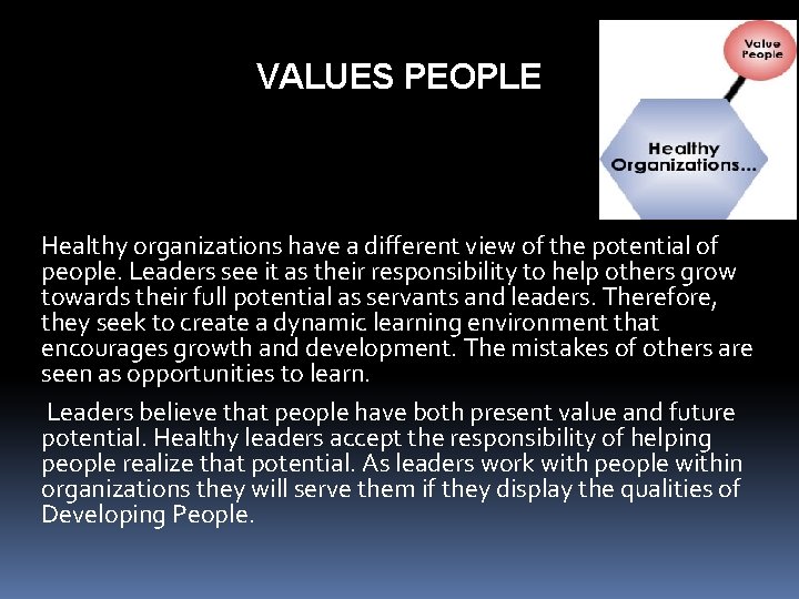 VALUES PEOPLE Healthy organizations have a different view of the potential of people. Leaders