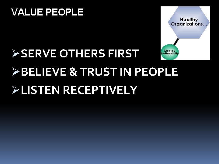 VALUE PEOPLE ØSERVE OTHERS FIRST ØBELIEVE & TRUST IN PEOPLE ØLISTEN RECEPTIVELY 