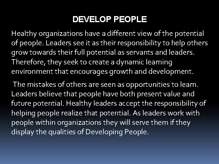 DEVELOP PEOPLE Healthy organizations have a different view of the potential of people. Leaders
