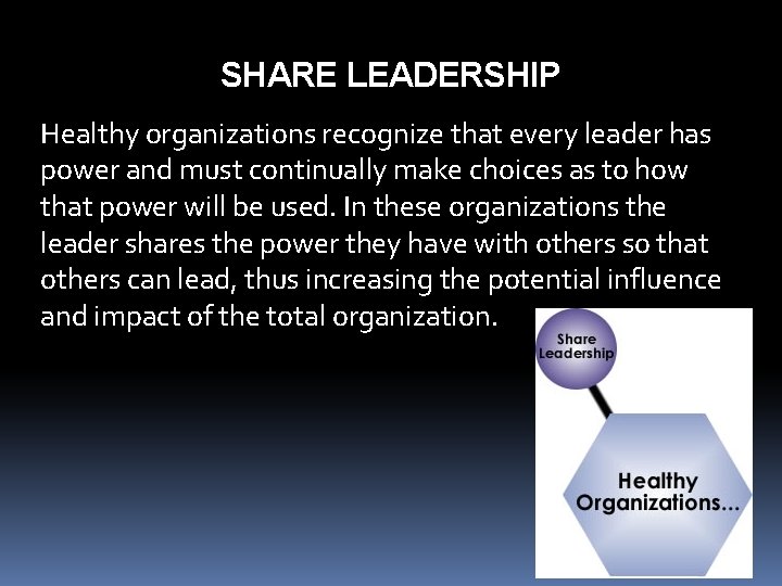 SHARE LEADERSHIP Healthy organizations recognize that every leader has power and must continually make