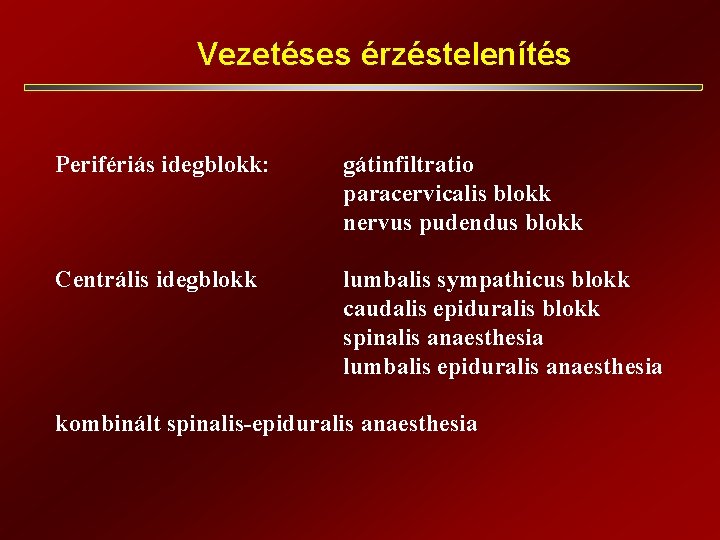 Vezetéses érzéstelenítés Perifériás idegblokk: Centrális idegblokk gátinfiltratio paracervicalis blokk nervus pudendus blokk lumbalis sympathicus