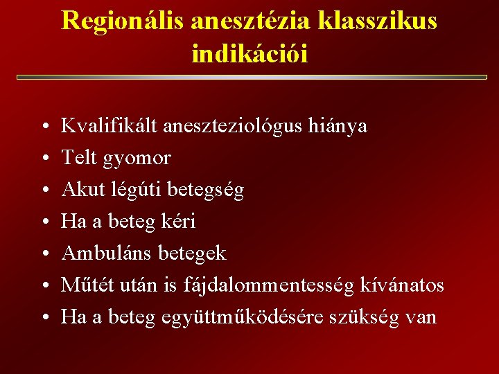 Regionális anesztézia klasszikus indikációi • • Kvalifikált aneszteziológus hiánya Telt gyomor Akut légúti betegség Regionális anesztézia klasszikus indikációi • • Kvalifikált aneszteziológus hiánya Telt gyomor Akut légúti betegség