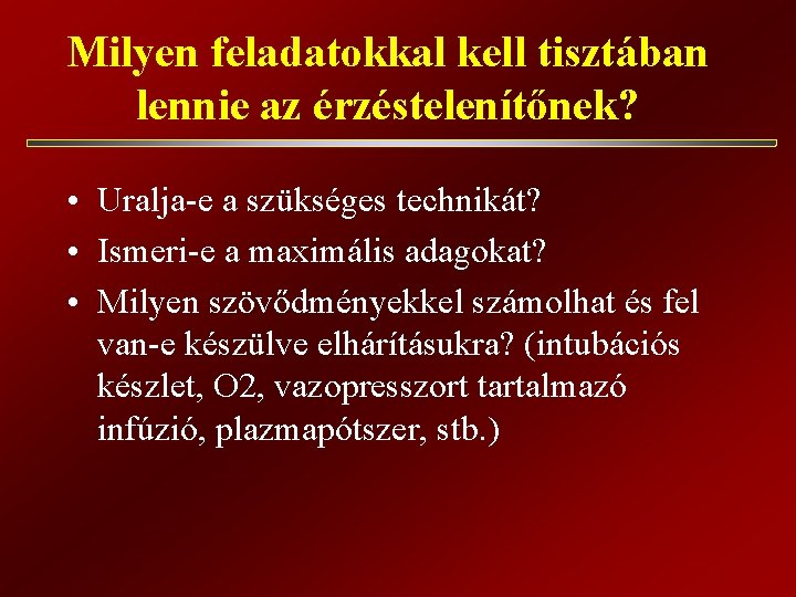 Milyen feladatokkal kell tisztában lennie az érzéstelenítőnek? • Uralja-e a szükséges technikát? • Ismeri-e