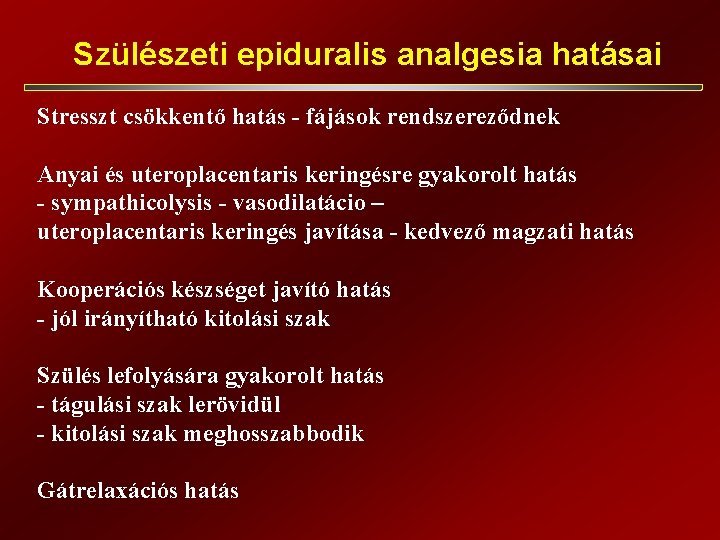 Szülészeti epiduralis analgesia hatásai Stresszt csökkentő hatás - fájások rendszereződnek Anyai és uteroplacentaris Szülészeti epiduralis analgesia hatásai Stresszt csökkentő hatás - fájások rendszereződnek Anyai és uteroplacentaris