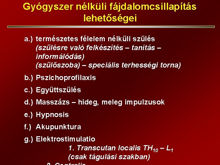 Gyógyszer nélküli fájdalomcsillapítás lehetőségei a. ) természetes félelem nélküli szülés (szülésre való felkészítés –