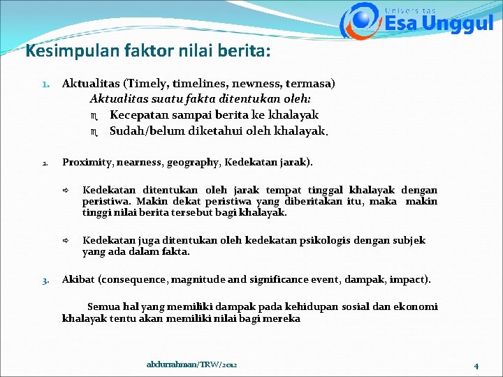 Kesimpulan faktor nilai berita: 1. Aktualitas (Timely, timelines, newness, termasa) Aktualitas suatu fakta ditentukan