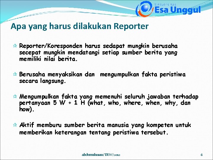 Apa yang harus dilakukan Reporter ¶ Reporter/Koresponden harus sedapat mungkin berusaha secepat mungkin mendatangi