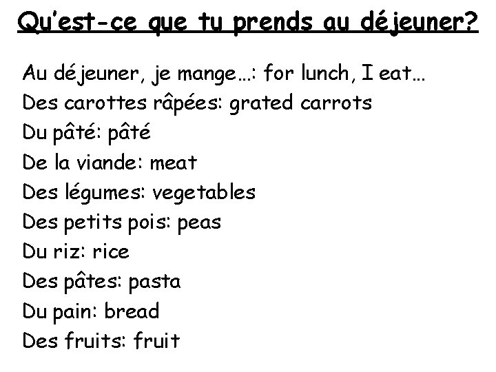 Qu’est-ce que tu prends au déjeuner? Au déjeuner, je mange…: for lunch, I eat…