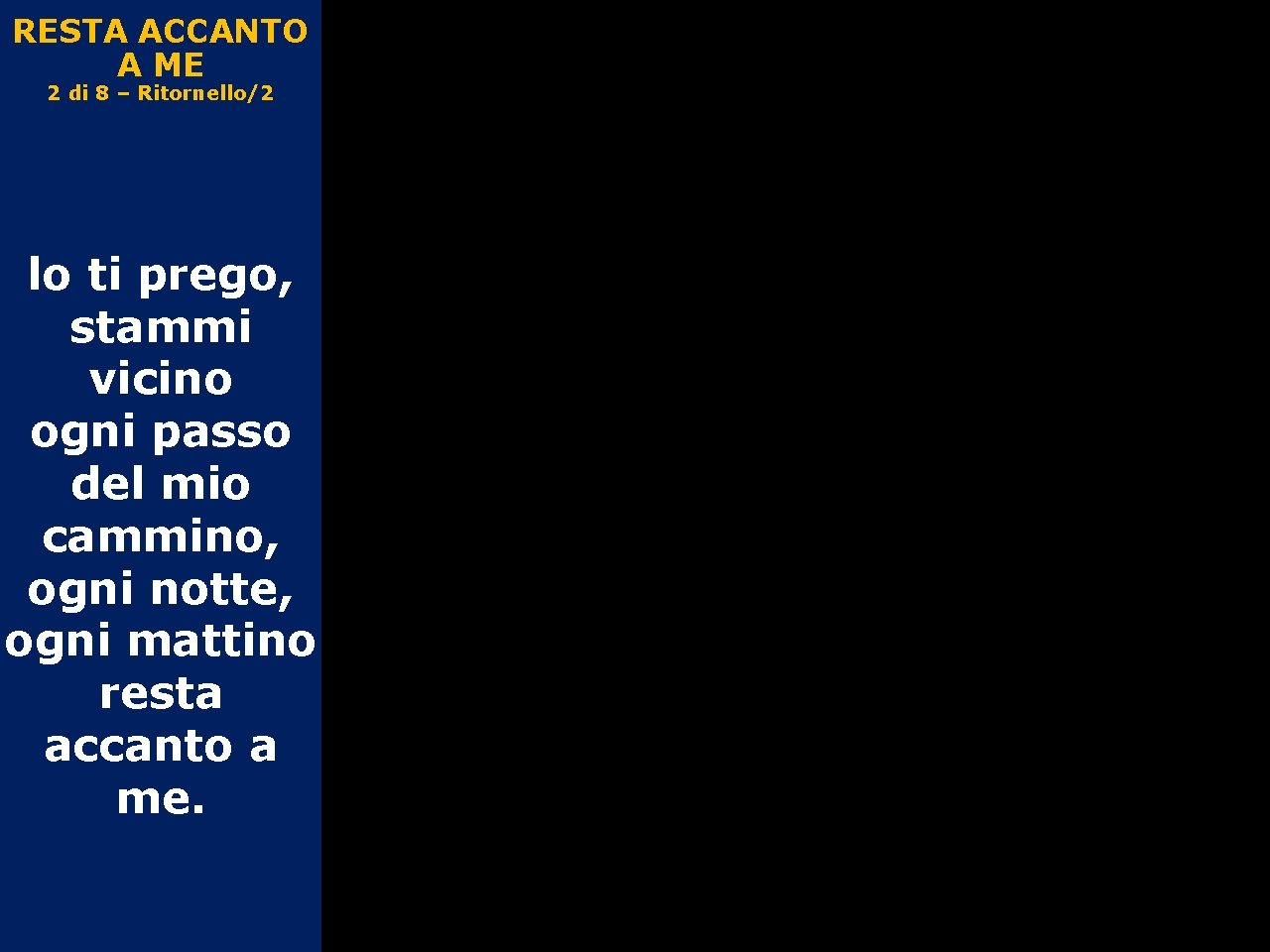 RESTA ACCANTO A ME 2 di 8 – Ritornello/2 lo ti prego, stammi vicino