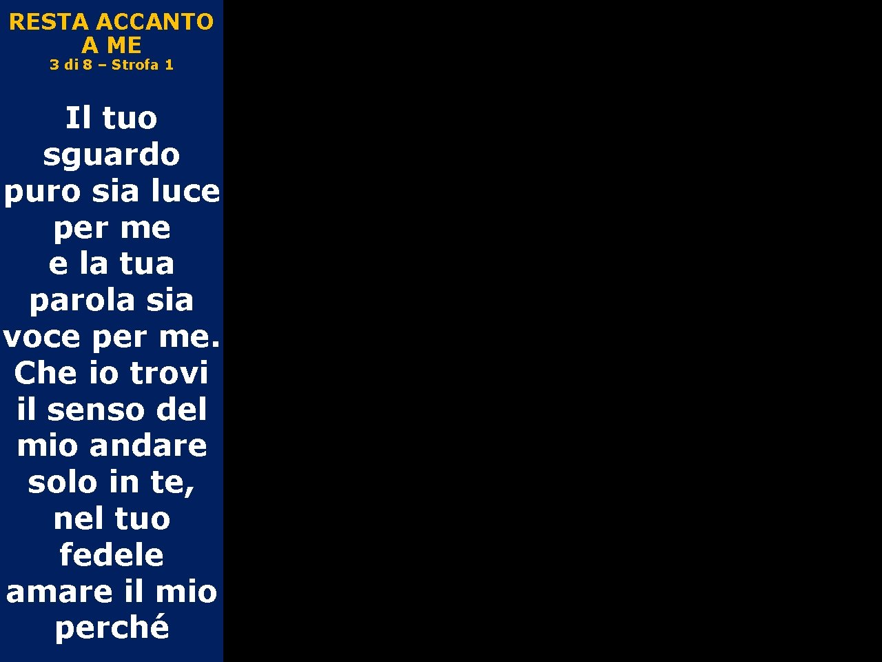 RESTA ACCANTO A ME 3 di 8 – Strofa 1 Il tuo sguardo puro