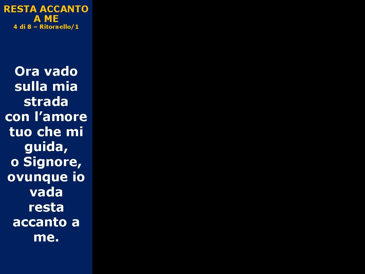 RESTA ACCANTO A ME 4 di 8 – Ritornello/1 Ora vado sulla mia strada