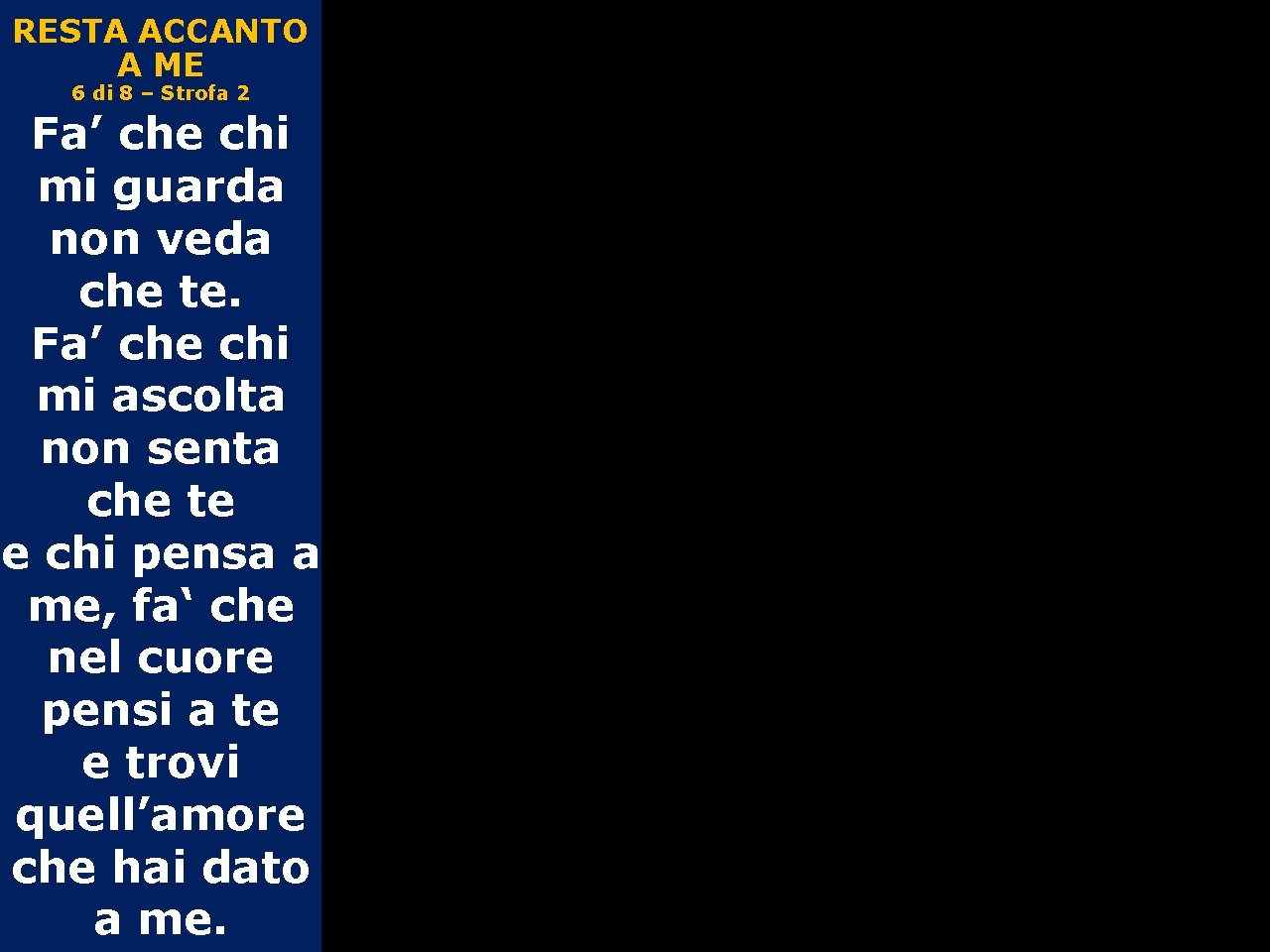 RESTA ACCANTO A ME 6 di 8 – Strofa 2 Fa’ che chi mi