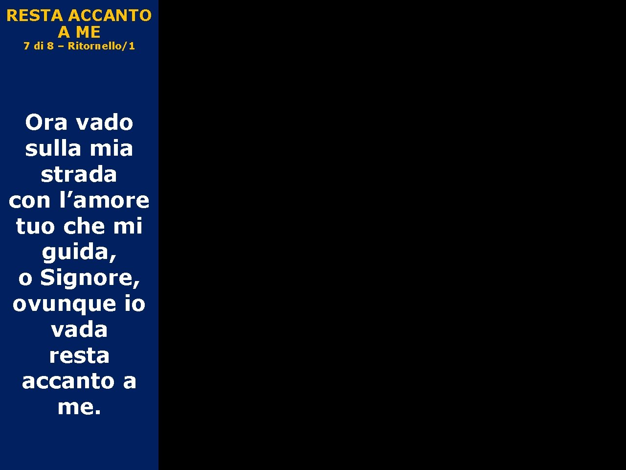 RESTA ACCANTO A ME 7 di 8 – Ritornello/1 Ora vado sulla mia strada