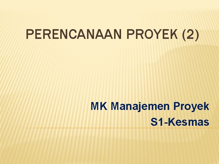 PERENCANAAN PROYEK (2) MK Manajemen Proyek S 1 -Kesmas 
