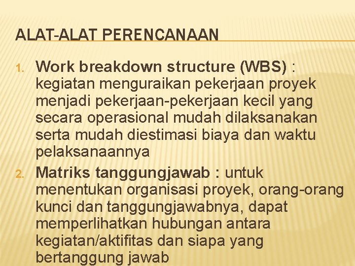 ALAT-ALAT PERENCANAAN 1. 2. Work breakdown structure (WBS) : kegiatan menguraikan pekerjaan proyek menjadi