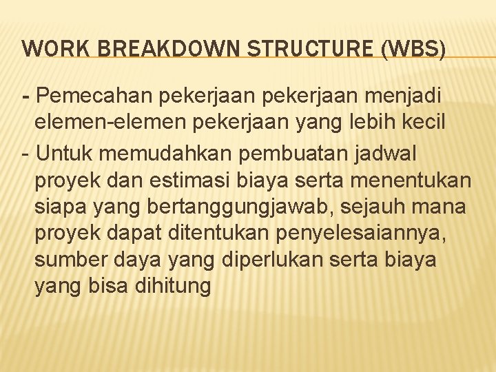 WORK BREAKDOWN STRUCTURE (WBS) - Pemecahan pekerjaan menjadi elemen-elemen pekerjaan yang lebih kecil -