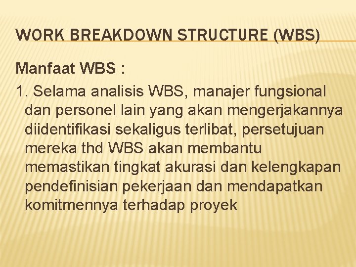 WORK BREAKDOWN STRUCTURE (WBS) Manfaat WBS : 1. Selama analisis WBS, manajer fungsional dan