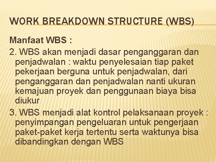 WORK BREAKDOWN STRUCTURE (WBS) Manfaat WBS : 2. WBS akan menjadi dasar penganggaran dan
