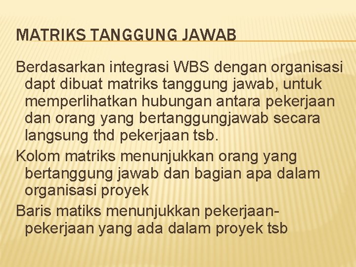 MATRIKS TANGGUNG JAWAB Berdasarkan integrasi WBS dengan organisasi dapt dibuat matriks tanggung jawab, untuk