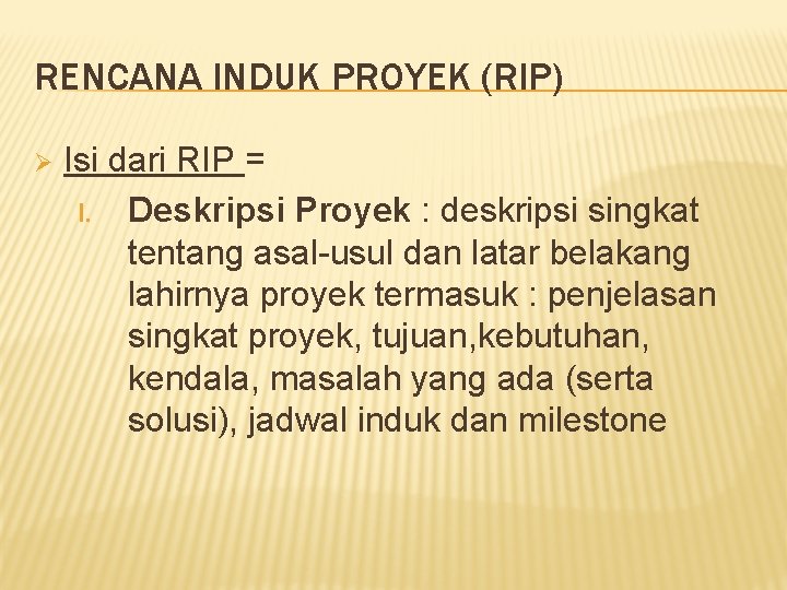 RENCANA INDUK PROYEK (RIP) Ø Isi dari RIP = I. Deskripsi Proyek : deskripsi