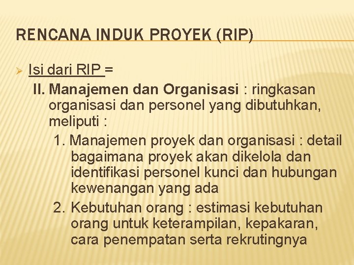 RENCANA INDUK PROYEK (RIP) Ø Isi dari RIP = II. Manajemen dan Organisasi :