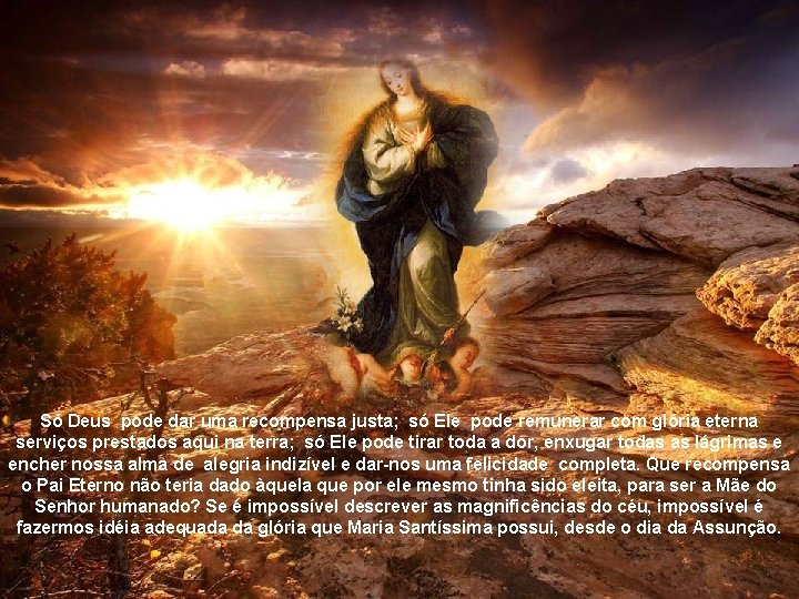 Só Deus pode dar uma recompensa justa; só Ele pode remunerar com glória eterna