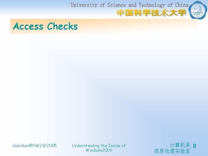 Access Checks xlanchen@04/29/2005 Understanding the Inside of Windows 2000 计算机系 8 信息处理实验室 