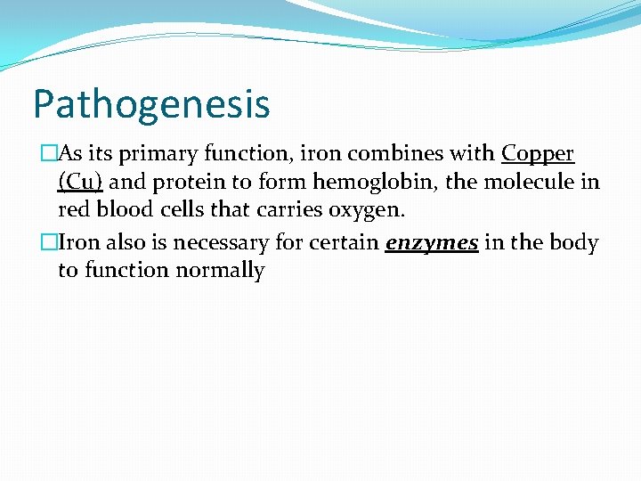 Pathogenesis �As its primary function, iron combines with Copper (Cu) and protein to form