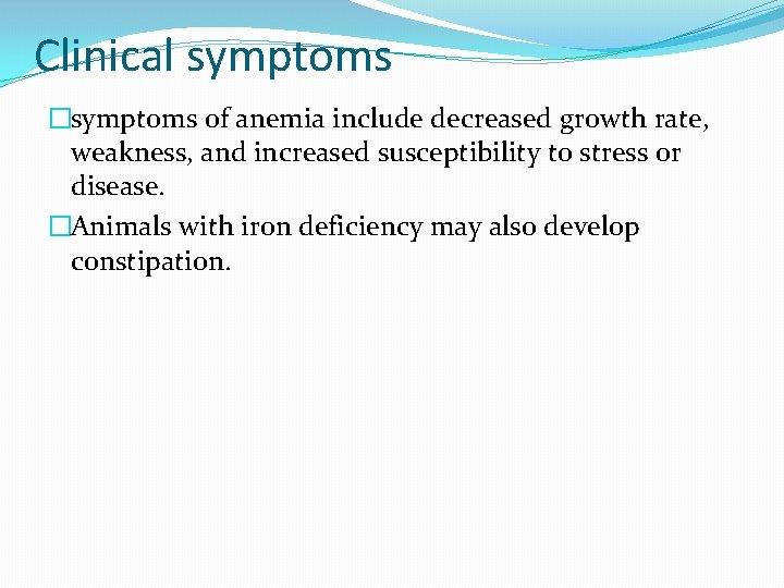 Clinical symptoms �symptoms of anemia include decreased growth rate, weakness, and increased susceptibility to