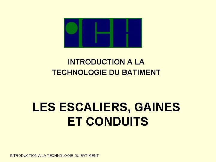 INTRODUCTION A LA TECHNOLOGIE DU BATIMENT LES ESCALIERS, GAINES ET CONDUITS INTRODUCTION A LA