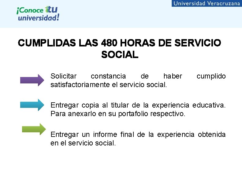 CUMPLIDAS LAS 480 HORAS DE SERVICIO SOCIAL Solicitar constancia de haber satisfactoriamente el servicio