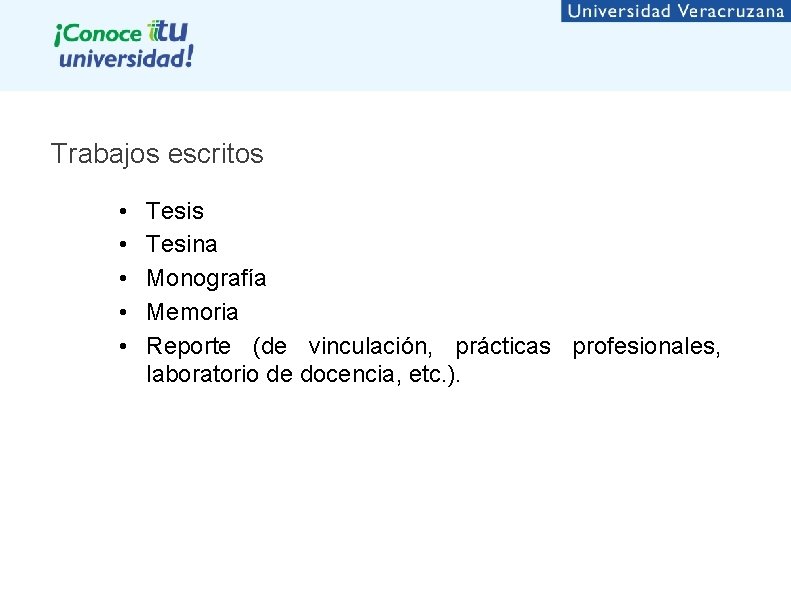 Trabajos escritos • • • Tesis Tesina Monografía Memoria Reporte (de vinculación, prácticas profesionales,