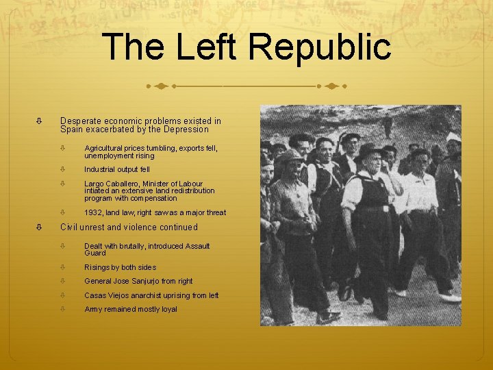 The Left Republic Desperate economic problems existed in Spain exacerbated by the Depression Agricultural