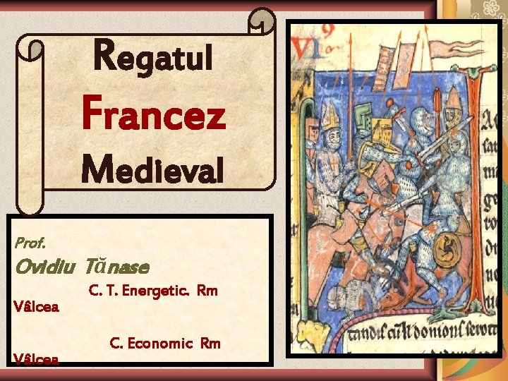 Regatul Francez Medieval Prof. Ovidiu Tănase Vâlcea C. T. Energetic. Rm C. Economic Rm Regatul Francez Medieval Prof. Ovidiu Tănase Vâlcea C. T. Energetic. Rm C. Economic Rm