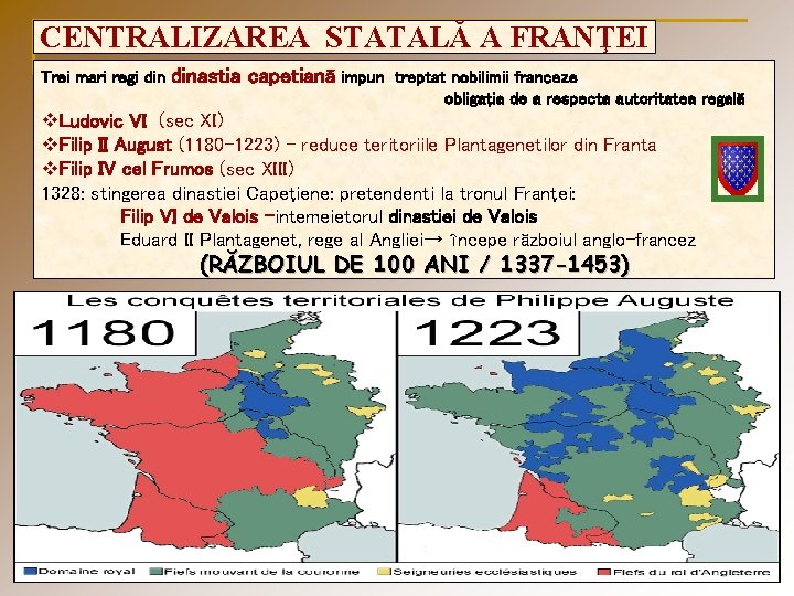 CENTRALIZAREA STATALĂ A FRANŢEI Trei mari regi dinastia capetiană impun treptat nobilimii franceze obligaţia CENTRALIZAREA STATALĂ A FRANŢEI Trei mari regi dinastia capetiană impun treptat nobilimii franceze obligaţia