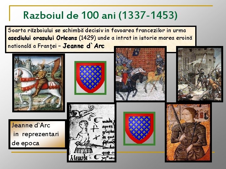 Razboiul de 100 ani (1337 -1453) Soarta războiului se schimbă decisiv in favoarea francezilor Razboiul de 100 ani (1337 -1453) Soarta războiului se schimbă decisiv in favoarea francezilor