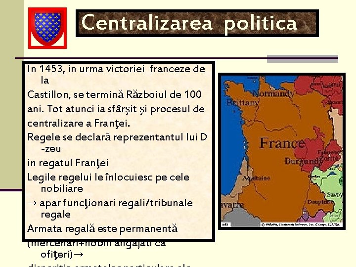 Centralizarea politica In 1453, in urma victoriei franceze de la Castillon, se termină Războiul Centralizarea politica In 1453, in urma victoriei franceze de la Castillon, se termină Războiul