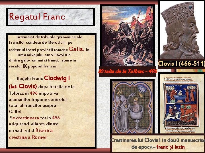 Regatul Franc Intemeiat de triburile germanice ale Francilor conduse de Merovich, pe teritoriul fostei Regatul Franc Intemeiat de triburile germanice ale Francilor conduse de Merovich, pe teritoriul fostei